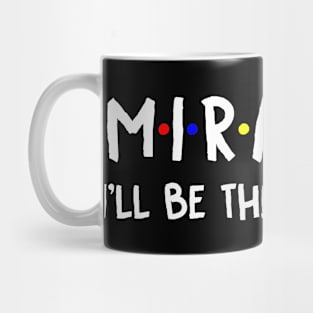 Miranda I'll Be There For You | Miranda FirstName | Miranda Family Name | Miranda Surname | Miranda Name Mug